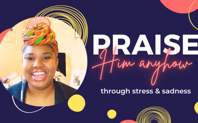 Praising God When Nothing Around You Is Going Right